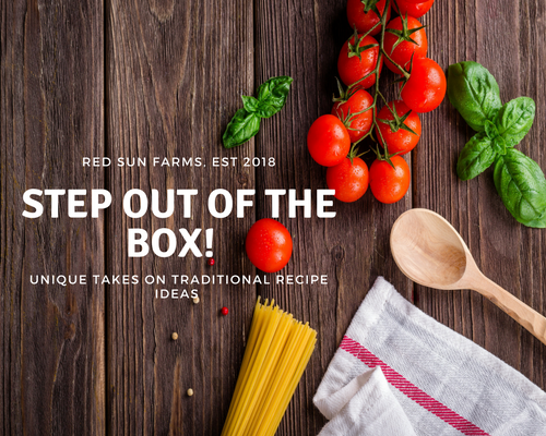 Step out of the box! Unique takes on traditional recipe ideas